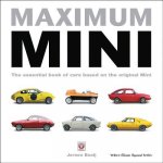 Maximum Mini: The Essential Book of Cars Based on the Original Mini