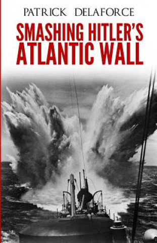 Smashing Hitler's Atlantic Wall