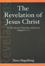 Revelation of Jesus Christ to the Seven Churches and To us Chapters 1-11