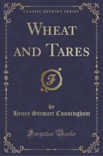 Wheat and Tares (Classic Reprint)