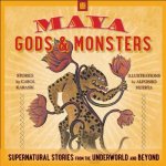 Maya Gods and Monsters: Supernatural Stories from the Underworld and Beyond