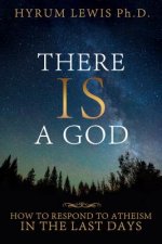 There Is a God: How to Respond to Atheism in the Last Days