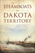 Steamboats in Dakota Territory: Transforming the Northern Plains