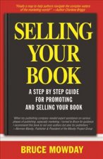 Selling Your Book: A Step By Step Guide For Promoting And Selling Your Book