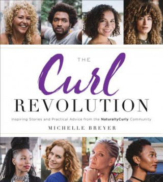 The Curl Revolution: Inspiring Stories and Practical Advice from the Naturallycurly Community