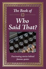 Really Big Book Who Said That: Words You'll Never Forget by the People You Can't Remember