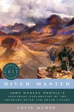 River Master - John Wesley Powell`s Legendary Exploration of the Colorado River and Grand Canyon