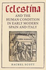 Celestina and the Human Condition in Early Modern Spain and Italy