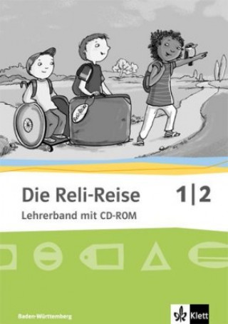 Die Reli-Reise. Lehrerband mit CD-ROM 1./2. Schuljahr. Ausgabe Baden-Württemberg ab 2017