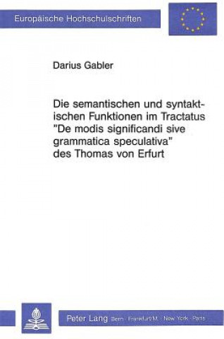 Die semantischen und syntaktischen Funktionen im Tractatus Â«De modis significandi sive grammatica speculativaÂ» des Thomas von Erfurt