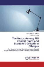 The Nexus Among FDI ,Capital Flight and Economic Growth in Ethiopia