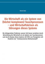 Wirtschaft als ein System von (hochkomplexen) Tausch- (und Versorgungs-) Prozessen