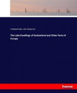 Lake Dwellings of Switzerland and Other Parts of Europe