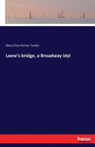 Loew's bridge, a Broadway idyl