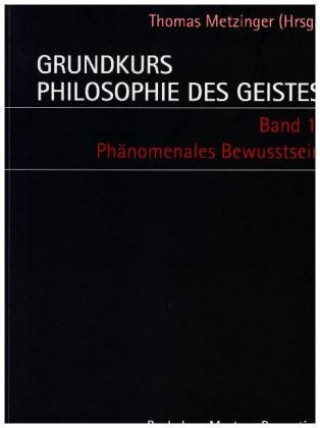 Grundkurs Philosophie des Geistes / Grundkurs Philosophie des Geistes - Gesamtwerk: Band 1: Phänomenales Bewusstsein /Band 2: Das Leib-Seele-Problem /
