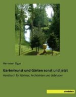 Gartenkunst und Gärten sonst und jetzt