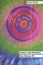Leben und Sterben des Benno W.