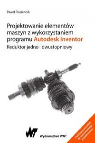 Projektowanie elementow maszyn z wykorzystaniem programu Autodesk Inventor.