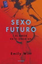 Sexo futuro : el amor en el siglo XXI