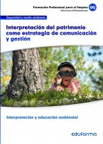 UF0739. Interpretación del patrimonio como estrategia de comunicación y gestión. Certificado de Interpretación y educación ambiental. Familia profesio