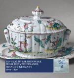 Tin-Glazed Earthenware from the Netherlands, France and Germany, 1600-1800
