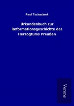 Urkundenbuch zur Reformationsgeschichte des Herzogtums Preußen