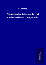 Elemente der Astronomie und mathematischen Geographie