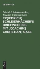 Fr[iedrich] Schleiermacherʹs Briefwechsel mit J[oachim] Chr[istian] Gass