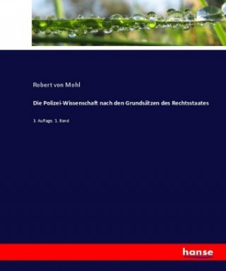 Polizei-Wissenschaft nach den Grundsatzen des Rechtsstaates