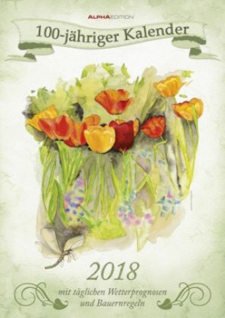 100-jähriger Kalender 2018 - Bildkalender A3 - mit Wetterprognosen und Bauernregeln