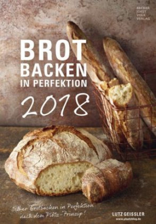 Brot backen in Perfektion 2018 - Rezeptkalender (24 x 34) - Küchenkalender - gesunde Ernährung