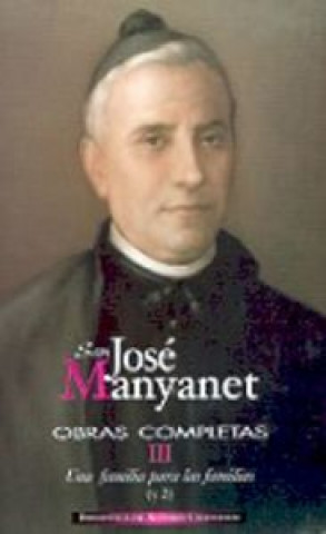 Una familia para las familias II : José Manyanet fundador de las Hijas de la Sagrada Familia Jesús, José y María