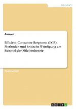 Efficient Consumer Response (ECR). Methoden und kritische Würdigung am Beispiel der Milchindustrie