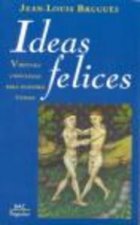 Ideas felices : virtudes cristianas para nuestro tiempo