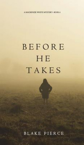 Before He Takes (A Mackenzie White Mystery-Book 4)