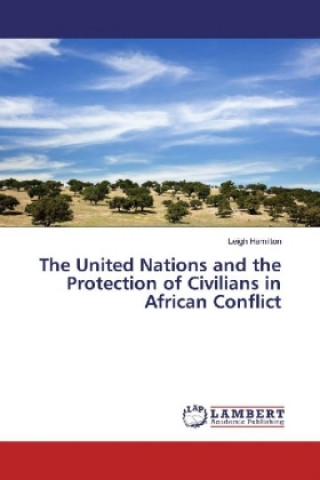The United Nations and the Protection of Civilians in African Conflict