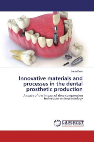 Innovative materials and processes in the dental prosthetic production