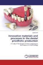 Innovative materials and processes in the dental prosthetic production