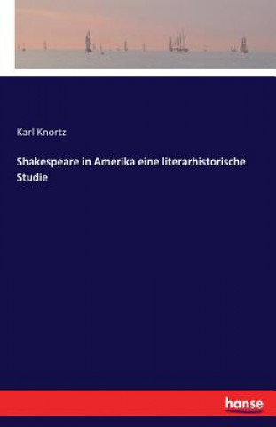 Shakespeare in Amerika eine literarhistorische Studie