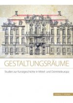 Gestaltungsräume. Studien zur Kunstgeschichte in Mittel- und Ostmitteleuropa