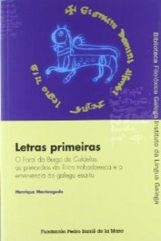 Letras primeiras : o foral do Burgo de Caldelas, os primordios da lírica trobadoresca e a emerxencia do galego escrito
