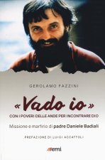 Vado io. Con i poveri delle Ande. Daniele Badiali