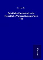 Geistliche Einsamkeit oder Monatliche Vorbereitung auf den Tod