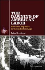Dawning of American Labor - The New Republic to the Industrial Age
