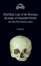 thelfl d, Lady of the Mercians; The Battle of Tettenhall 910ad; And Other West Mercian Studies.