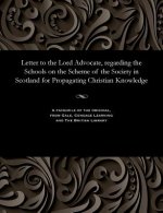 Letter to the Lord Advocate, Regarding the Schools on the Scheme of the Society in Scotland for Propagating Christian Knowledge