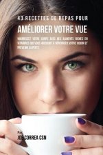 43 Recettes de repas pour ameliorer votre vue
