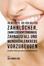 36 Rezepte, die dir helfen Zahnloecher, Zahnfleischentzundungen, Zahnausfall und Mundhoehlenkrebs vorzubeugen