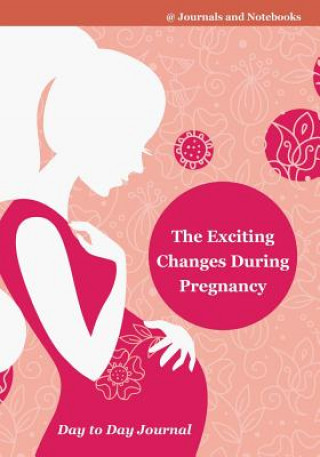 Exciting Changes During Pregnancy Day to Day Journal