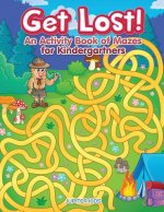Get Lost! An Activity Book for Kindergartners of Mazes